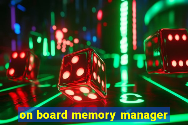 on board memory manager